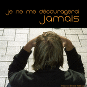Je ne me dcouragerai jamais