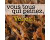 Vous tous qui peinez, Venez !