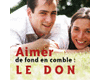 Aimer de fond en comble : le Don